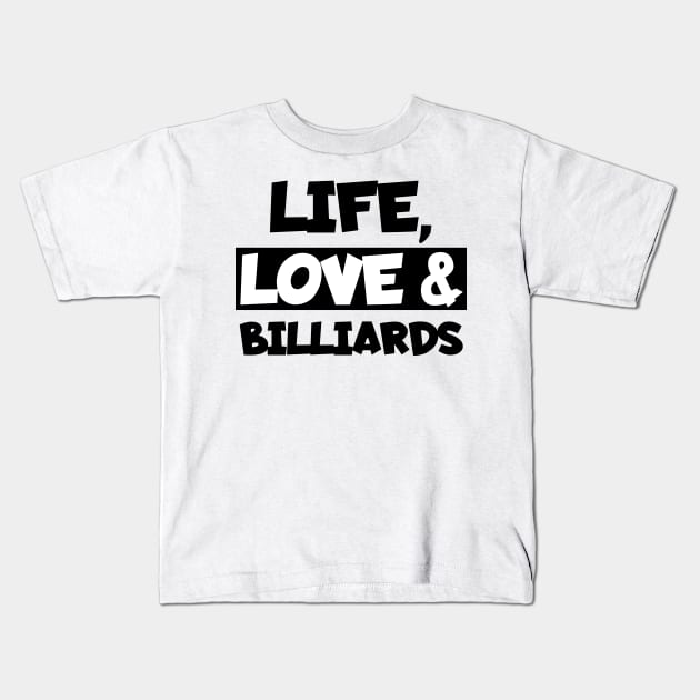 Life, love and billiards Kids T-Shirt by maxcode